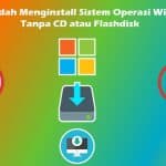 Menginstall Windows Tanpa CD atau Flashdisk