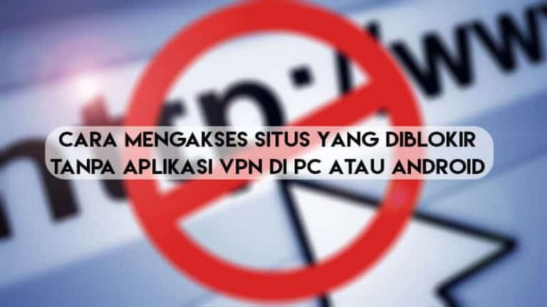 Cara Mengakses Situs yang Diblokir Tanpa Aplikasi VPN di