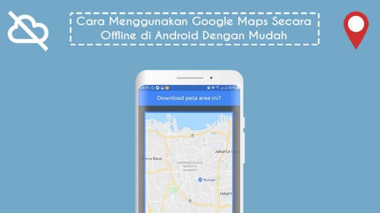 Cara Menggunakan Google Maps Secara Offline Di Android Dengan Mudah